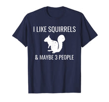 Load image into Gallery viewer, I Like Squirrels & Maybe 3 People Cute Funny Animal T-Shirt
