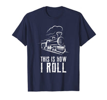 Load image into Gallery viewer, This Is How I Roll Train T Shirt Funny Train Lover Gift Rail