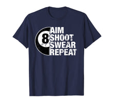 Load image into Gallery viewer, Aim Shoot Swear Repeat 8 Ball Pool Billiards Player T Shirt