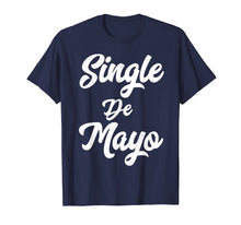 Load image into Gallery viewer, Funny Single De Mayo Shirt Mexican Cinco Drinking Gift