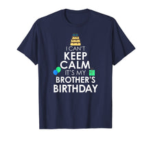 Load image into Gallery viewer, I Can't Keep Calm It's My Brother's Birthday T-Shirt