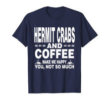 Load image into Gallery viewer, Hermit Crabs and Coffee Make Me Happy Shirt