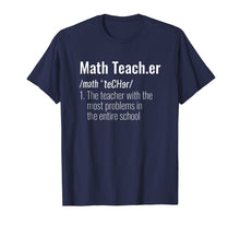 Load image into Gallery viewer, Funny Math Teacher Definition Most Problems Gift T Shirt