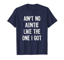 Load image into Gallery viewer, Ain't No Auntie Like The One I Got T-Shirt