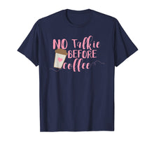 Load image into Gallery viewer, GENYOLO No Talkie Before Coffee Shirt. Coffee Addicts Cup