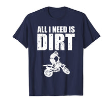Load image into Gallery viewer, All I Need Is Dirt Bike Motocross Off-Roading T-Shirt