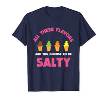Load image into Gallery viewer, All These Flavors And You Choose To Be Salty T-Shirt | Meme