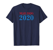 Load image into Gallery viewer, General Mad Dog Mattis For President in 2020 T Shirt