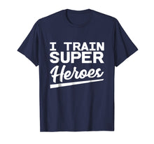 Load image into Gallery viewer, I Train Superheroes - Funny Gift T-Shirt