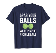Load image into Gallery viewer, Grab Your Balls We're Playing Pickleball T-Shirt
