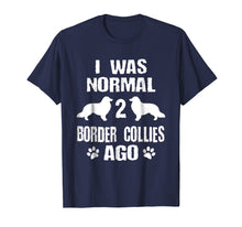 Load image into Gallery viewer, I Was Normal 2 Border Collies Ago T-Shirt