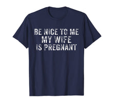 Load image into Gallery viewer, Be Nice To Me My Wife Is Pregnant T-Shirt