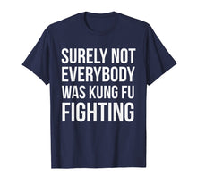 Load image into Gallery viewer, Surely Not Everybody Was Kung Fu Fighting T-shirt