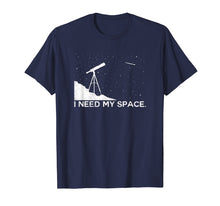 Load image into Gallery viewer, Funny Astronomy I Need My Space Telescope science shirt