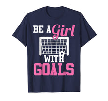 Load image into Gallery viewer, Girls Soccer T-shirt Be A Girl With Goals Soccer Player Tees