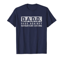 Load image into Gallery viewer, DADD Dads Against Daughters Dating T-Shirt dad funny saying