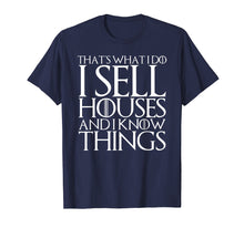 Load image into Gallery viewer, THAT'S WHAT I DO I SELL HOUSES AND I KNOW THINGS T-Shirt