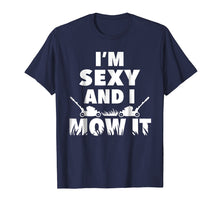 Load image into Gallery viewer, I'm Sexy And I Mow It T-Shirt For Cool Landscapers