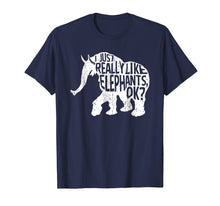 Load image into Gallery viewer, I Just Really Love Elephants Ok T-Shirt