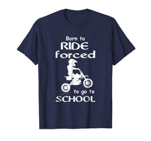 Load image into Gallery viewer, Born To Ride Dirt Bikes Forced To Go To School T Shirts