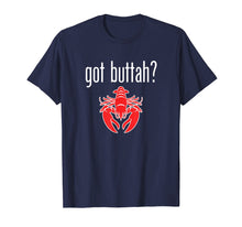 Load image into Gallery viewer, Got Buttah? Lobster lover t-shirt