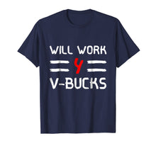 Load image into Gallery viewer, Will Work For V-Bucks TShirt Games Humor