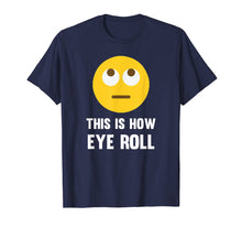 Load image into Gallery viewer, Funny This Is How Eye Roll Emoji Pun T-Shirt Rolling Eyes