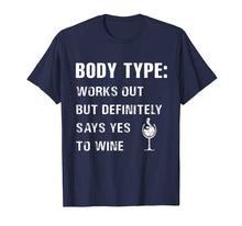 Load image into Gallery viewer, Body type works out but definitely says yes to wine Tshirt