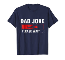 Load image into Gallery viewer, Dad Joke Loading T-Shirt Funny Joker Father's Day Daddy Gift