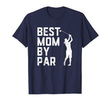 Load image into Gallery viewer, Mother's Day Best Mom By Par Funny Golf Lover Gift T-Shirt