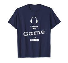 Load image into Gallery viewer, I Paused My Game To Be Here Video Gamer T Shirt Tee Gaming
