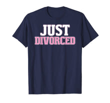 Load image into Gallery viewer, Just Divorced Funny Divorce Party Celebration Gift Tshirt