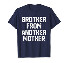 Load image into Gallery viewer, BROTHER FROM ANOTHER MOTHER Funny Gag Quote Joke Shirt Humor