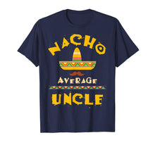 Load image into Gallery viewer, Nacho Average Uncle Shirt | Cute Mexican Uncle Gift