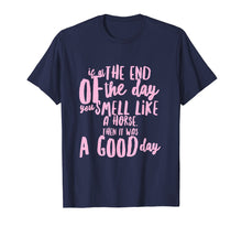 Load image into Gallery viewer, If you smell like a horse then it was a good day t-shirt