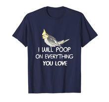 Load image into Gallery viewer, Cockatiel Shirt, I Will Poop on Your Thing Cockatiel T Shirt