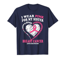 Load image into Gallery viewer, Breast Cancer Awareness T Shirt - I Wear Pink For My Sister