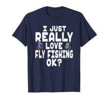 Load image into Gallery viewer, I Just Really Love Fly Fishing Shirt - Fly Fishing Lover