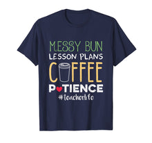 Load image into Gallery viewer, Messy Bun Lesson Plans Coffee Patience Teacher Life Tshirt