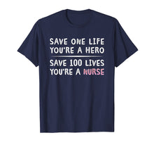 Load image into Gallery viewer, Save 100 Lives You're A Nurse Inspirational Motivating Shirt