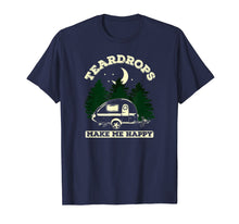 Load image into Gallery viewer, Teardrops Make Me Happy - Teardrop Trailer Camper T-Shirt