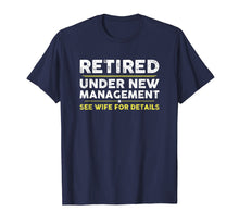 Load image into Gallery viewer, Retired, Under New Management, Funny Retirement Gift T-Shirt