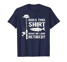 Load image into Gallery viewer, Does This Shirt Make Me Look Retired Fishing Tshirt