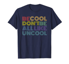 Load image into Gallery viewer, Be Cool Don't Be All Like Uncool funny slogan quote 70s 80s T-Shirt
