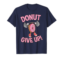 Load image into Gallery viewer, Funny Donut Give Up Inspirational Workout Donut T Shirt