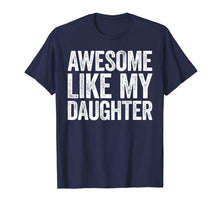 Load image into Gallery viewer, Awesome Like My Daughter T-Shirt Parents' Day Gift