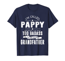 Load image into Gallery viewer, I'm Called Pappy Because I'm Too Badass Shirt Funny Gifts