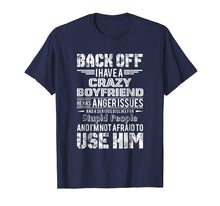 Load image into Gallery viewer, Back Off I Have A Crazy Boyfriend He Has Anger Issues Tshirt