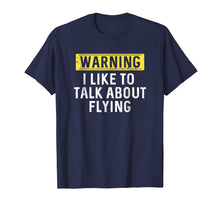 Load image into Gallery viewer, I Like To Talk About Flying Shirt : Pilot Aviation Gift