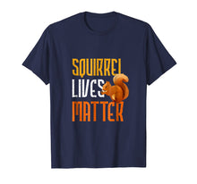 Load image into Gallery viewer, Squirrel Lives Matter Funny Squirrel Lover T Shirt